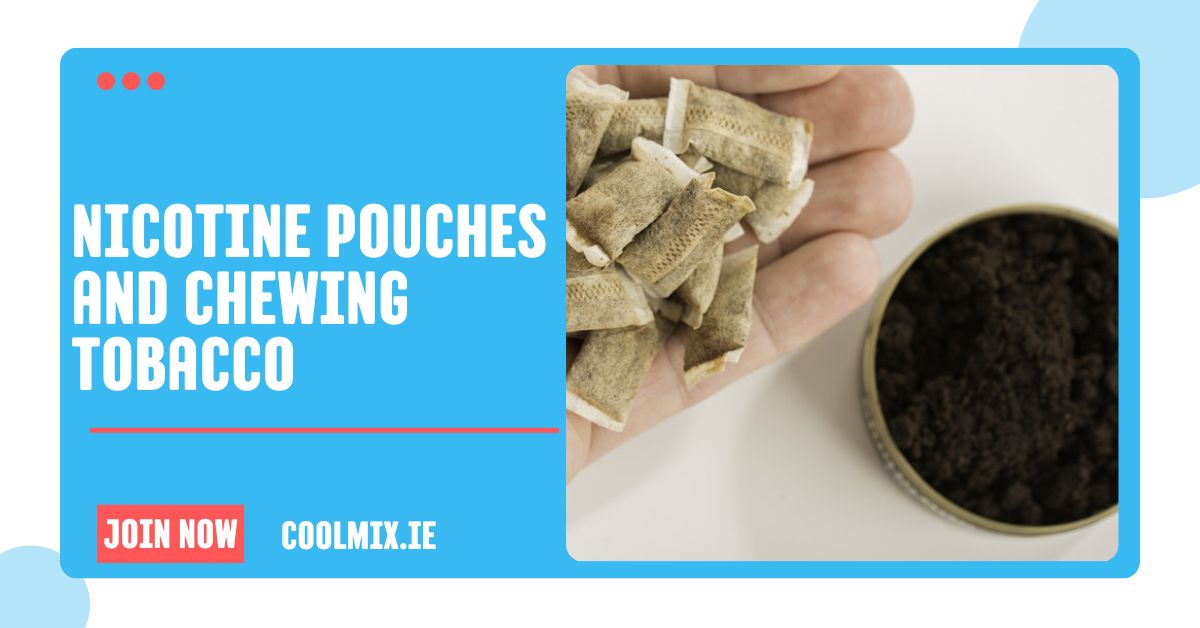 Nicotine Pouches and Chewing Tobacco