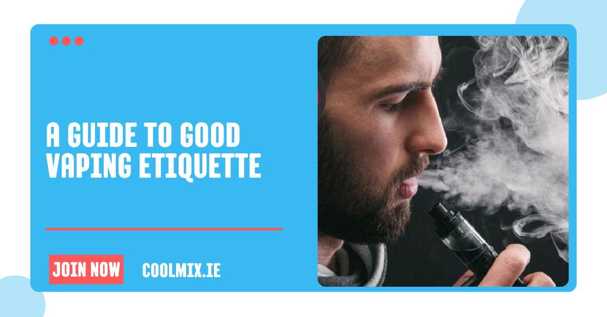 A Guide to Good Vaping Etiquette