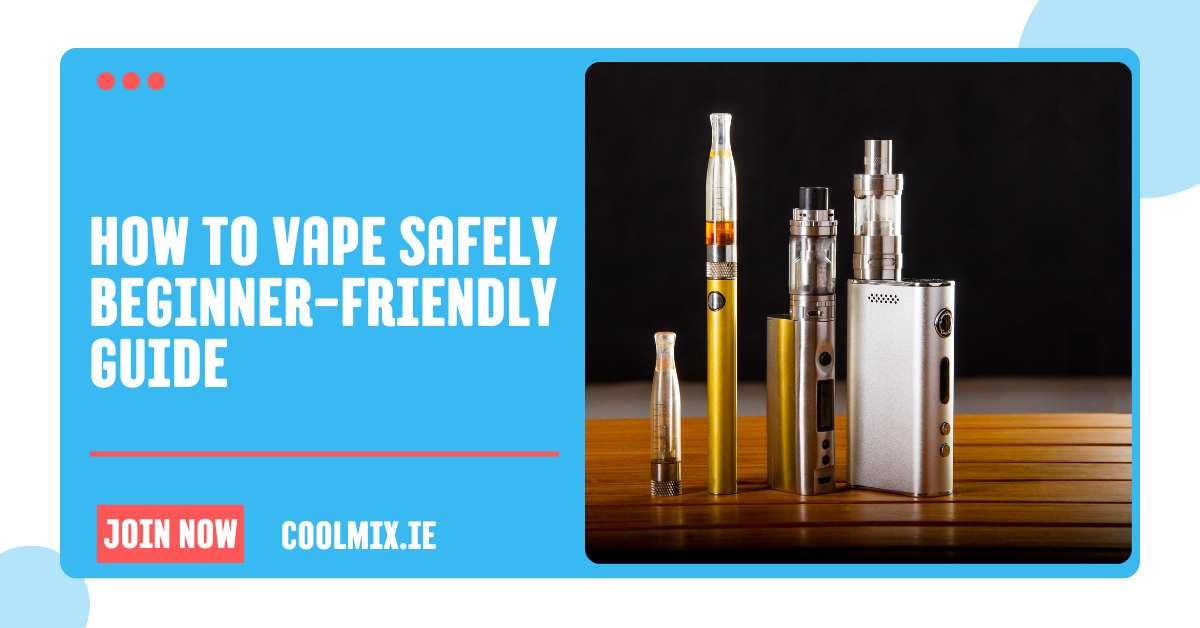 How to Vape Safely Beginner-Friendly Guide