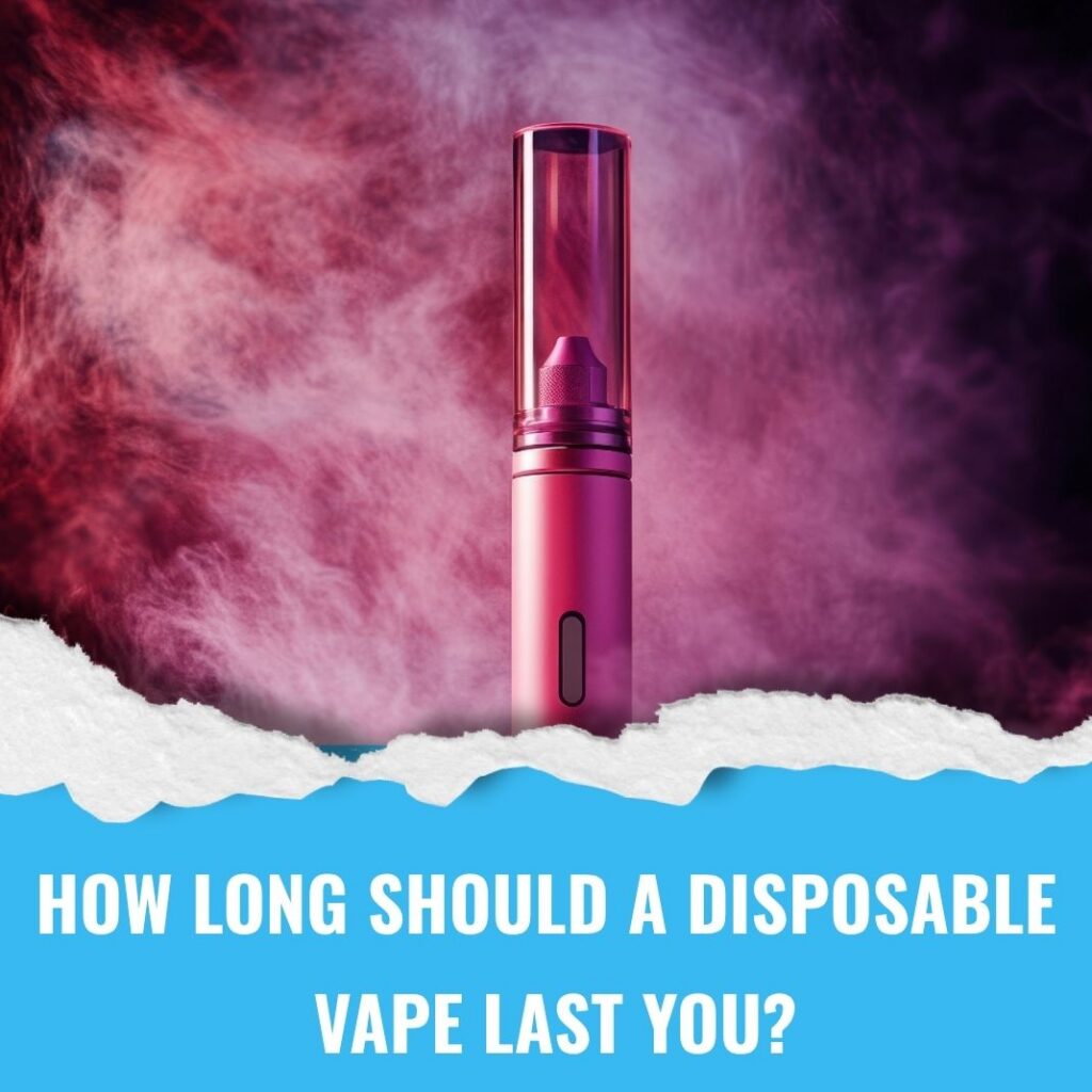 How long should a disposable vape last you