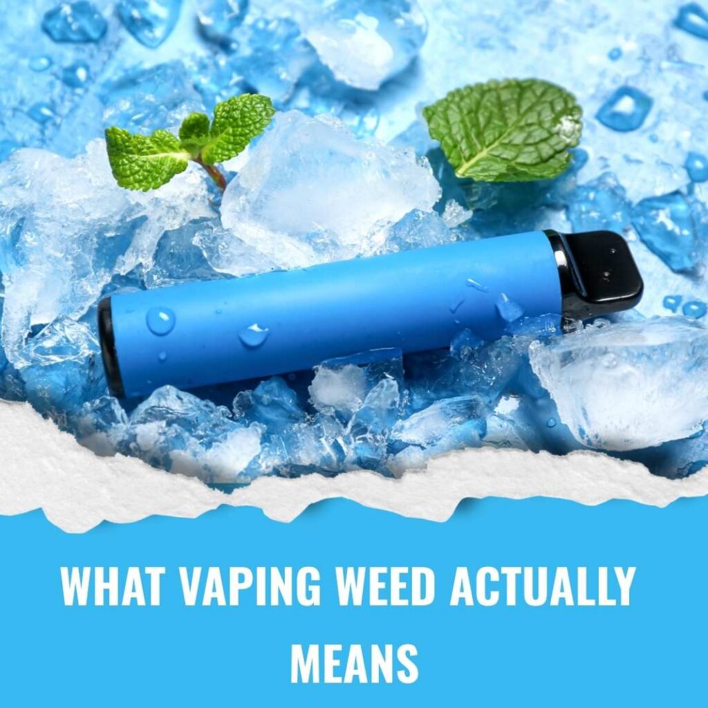 What Vaping Weed Actually Means